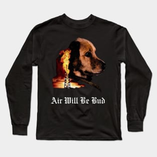 Air Will Be Bud Air Will Be Blood Long Sleeve T-Shirt